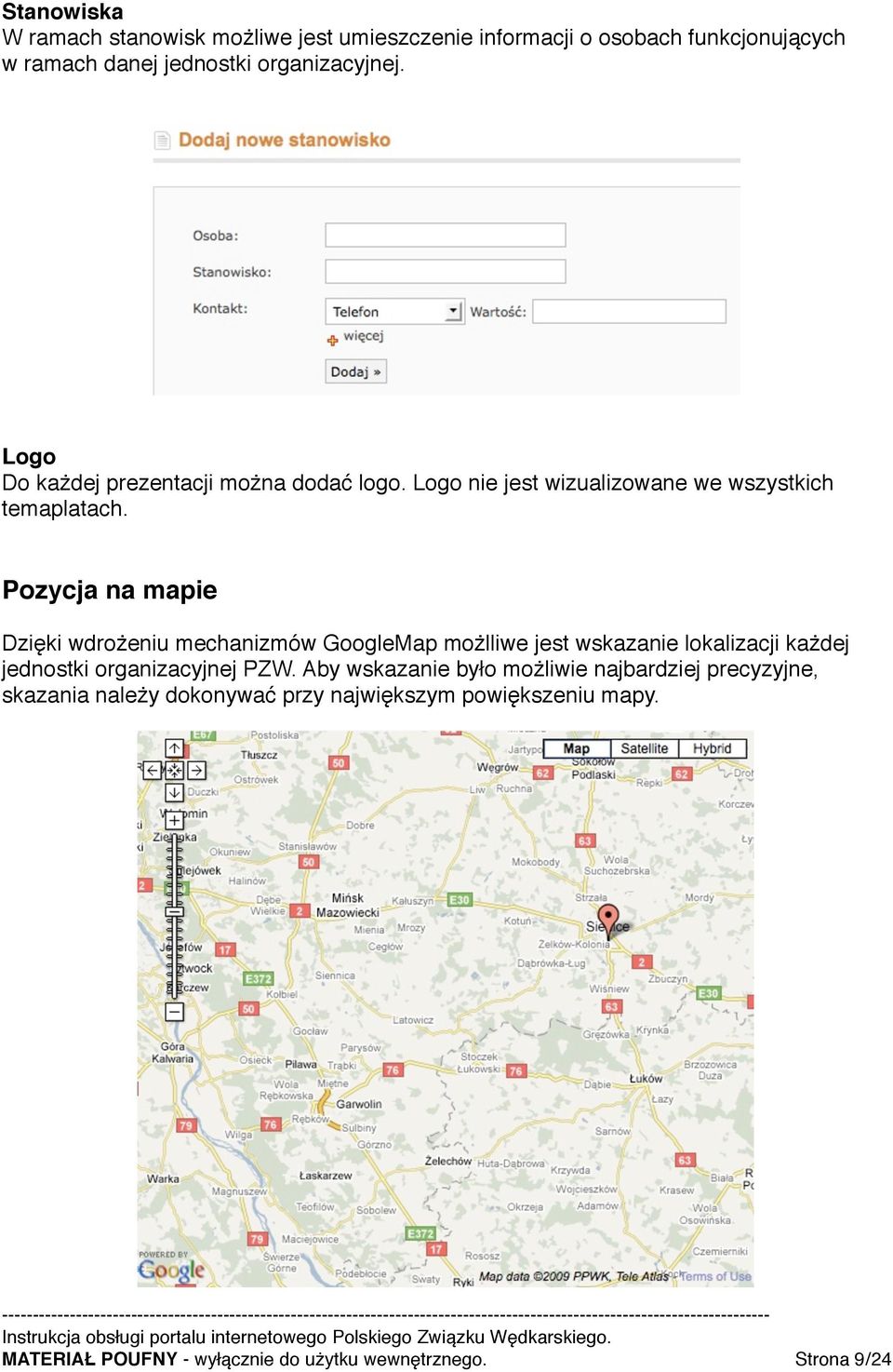 Pozycja na mapie Dzięki wdrożeniu mechanizmów GoogleMap możlliwe jest wskazanie lokalizacji każdej jednostki organizacyjnej PZW.