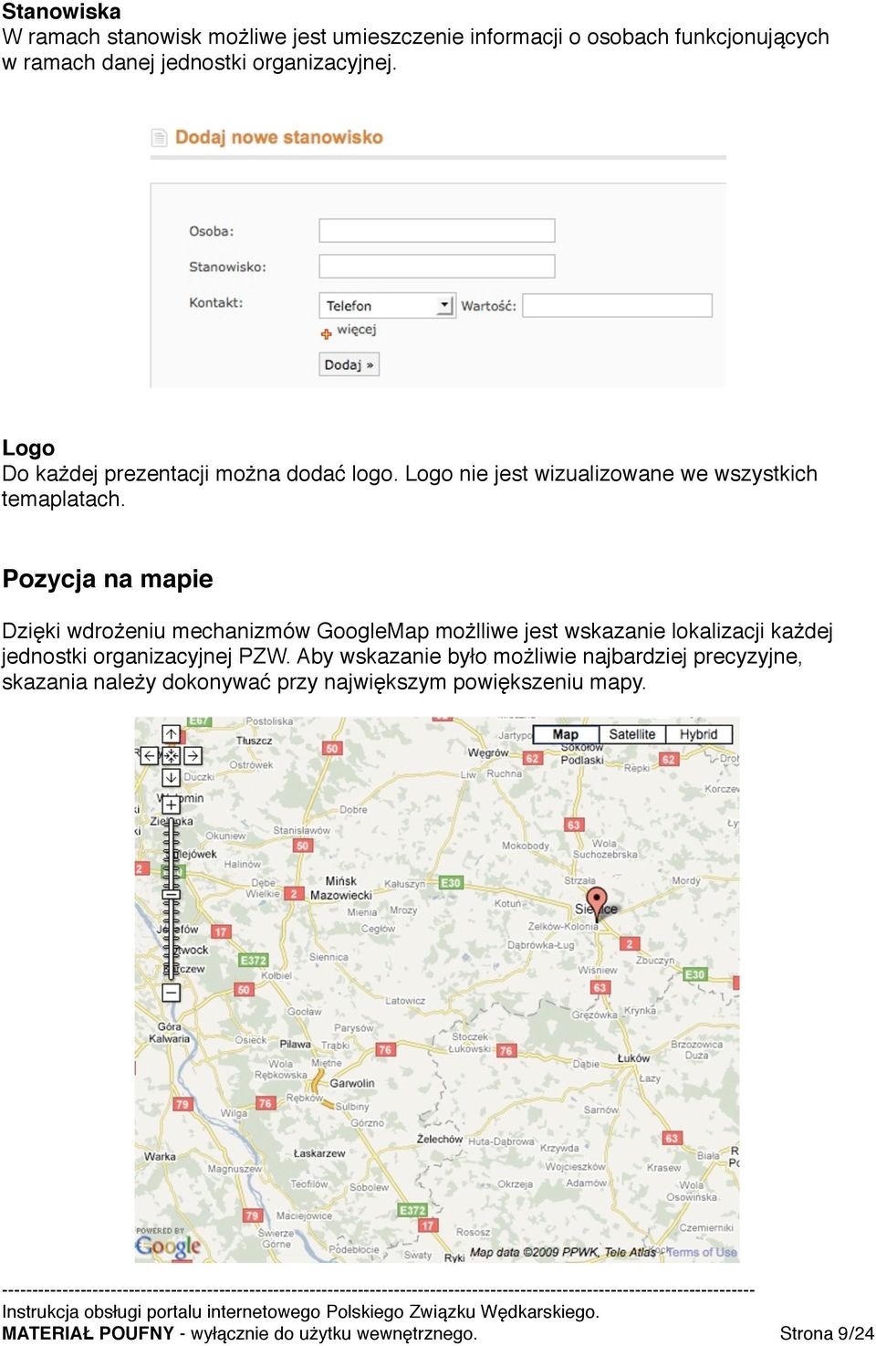 Pozycja na mapie Dzięki wdrożeniu mechanizmów GoogleMap możlliwe jest wskazanie lokalizacji każdej jednostki organizacyjnej PZW.