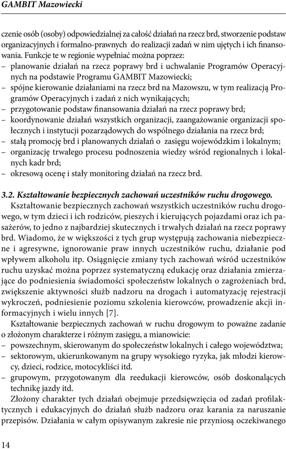 rzecz brd na Mazowszu, w tym realizacją Programów Operacyjnych i zadań z nich wynikających; przygotowanie podstaw finansowania działań na rzecz poprawy brd; koordynowanie działań wszystkich