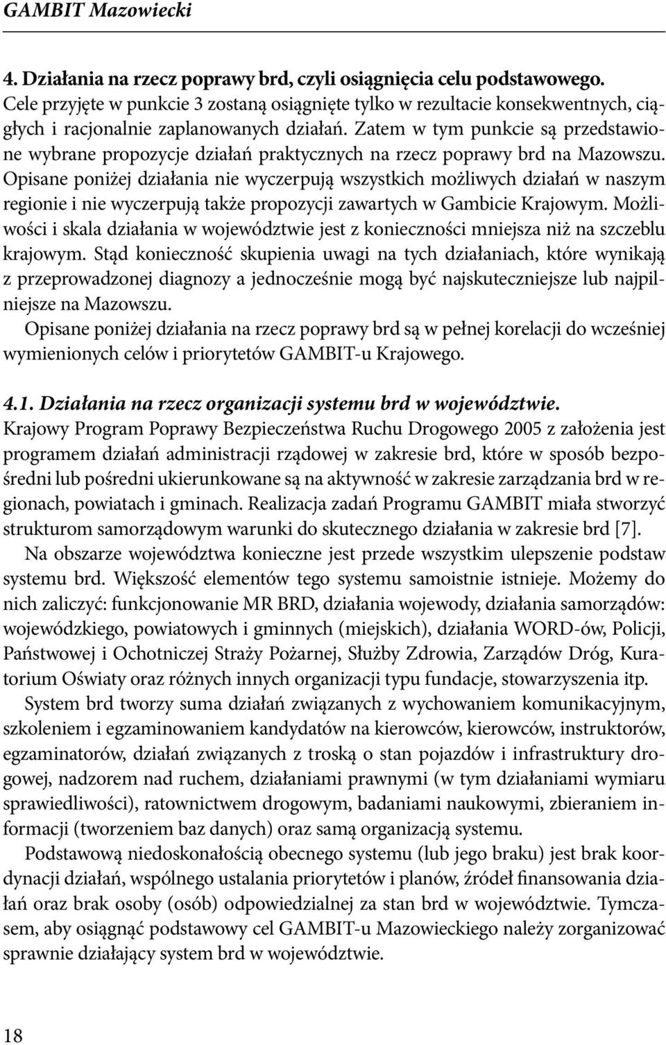 Zatem w tym punkcie są przedstawione wybrane propozycje działań praktycznych na rzecz poprawy brd na Mazowszu.