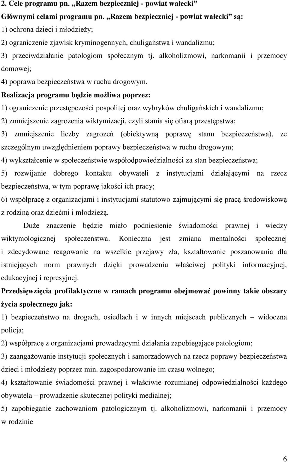 alkoholizmowi, narkomanii i przemocy domowej; 4) poprawa bezpieczeństwa w ruchu drogowym.