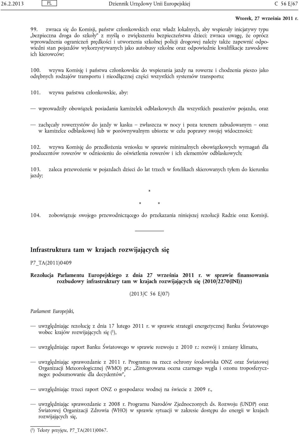 wprowadzenia ograniczeń prędkości i utworzenia szkolnej policji drogowej należy także zapewnić odpowiedni stan pojazdów wykorzystywanych jako autobusy szkolne oraz odpowiednie kwalifikacje zawodowe