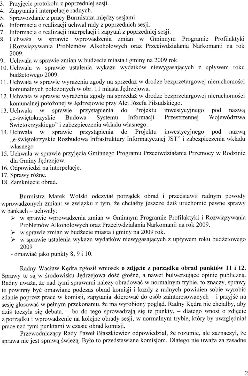 Uchwala w sprawie wprowadzenia zmian w Gminnym Programie Profilaktyki i Rozwi4zywania Problem6w Alkoholowych oraz Przeciwdzialania Narkomanii na rok 2009. 9.