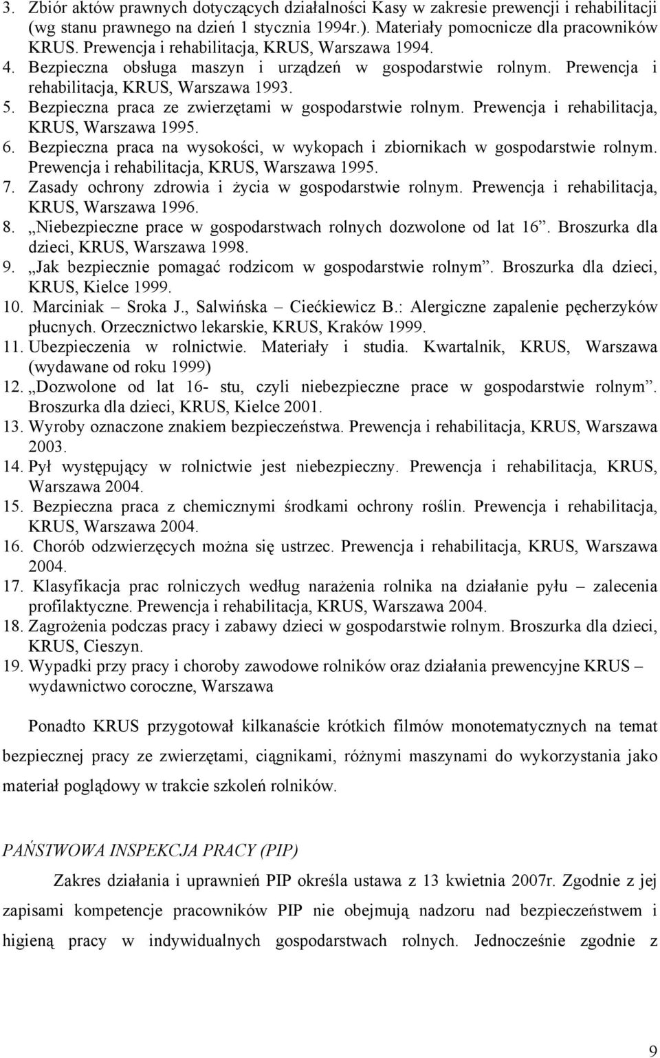 Bezpieczna praca ze zwierzętami w gospodarstwie rolnym. Prewencja i rehabilitacja, KRUS, Warszawa 1995. 6. Bezpieczna praca na wysokości, w wykopach i zbiornikach w gospodarstwie rolnym.