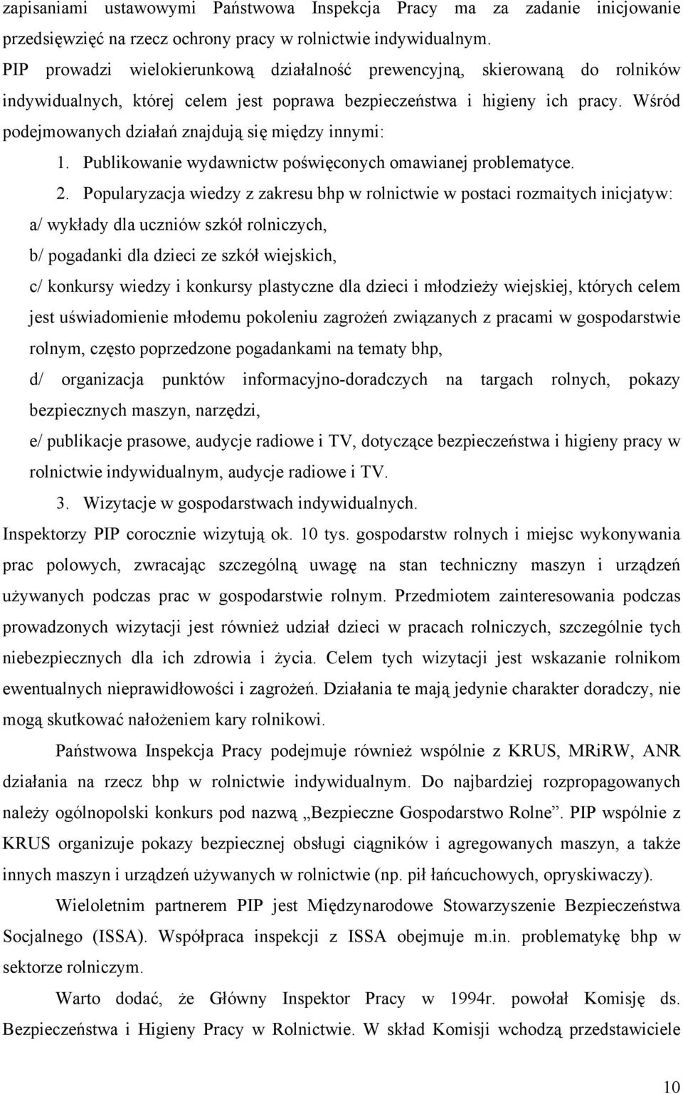 Wśród podejmowanych działań znajdują się między innymi: 1. Publikowanie wydawnictw poświęconych omawianej problematyce. 2.