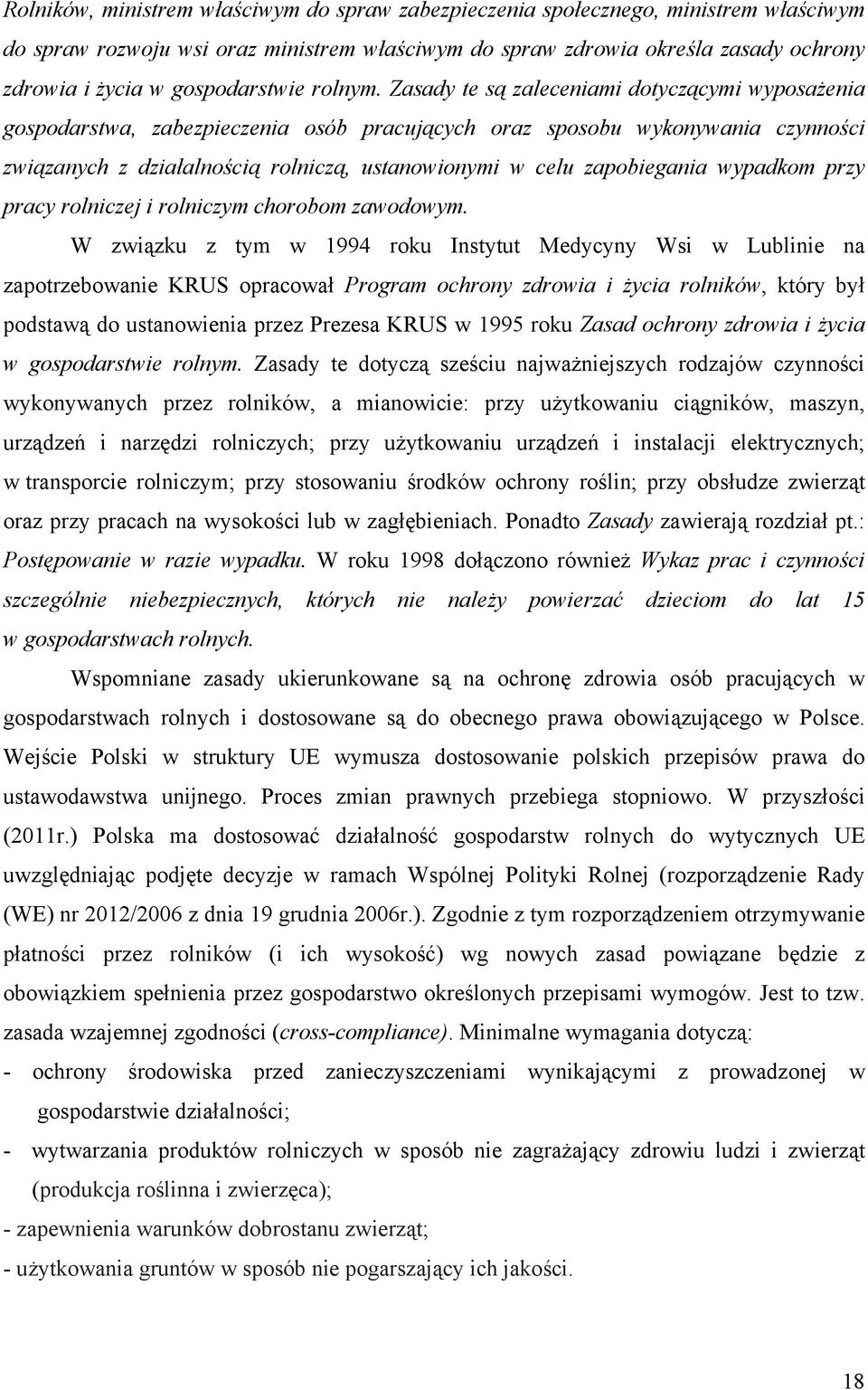 Zasady te są zaleceniami dotyczącymi wyposażenia gospodarstwa, zabezpieczenia osób pracujących oraz sposobu wykonywania czynności związanych z działalnością rolniczą, ustanowionymi w celu