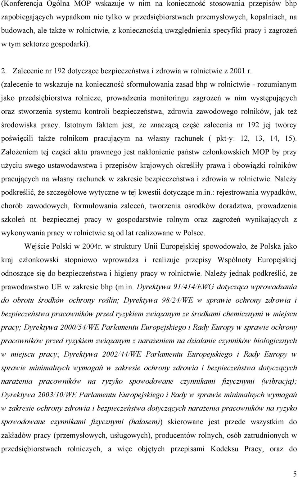 (zalecenie to wskazuje na konieczność sformułowania zasad bhp w rolnictwie - rozumianym jako przedsiębiorstwa rolnicze, prowadzenia monitoringu zagrożeń w nim występujących oraz stworzenia systemu