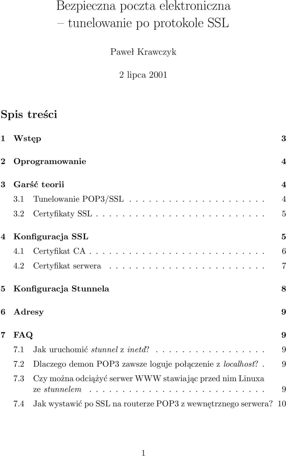 ....................... 7 5 Konfiguracja Stunnela 8 6 Adresy 9 7 FAQ 9 7.1 Jak uruchomić stunnel z inetd?................. 9 7.2 Dlaczego demon POP3 zawsze loguje połączenie z localhost?