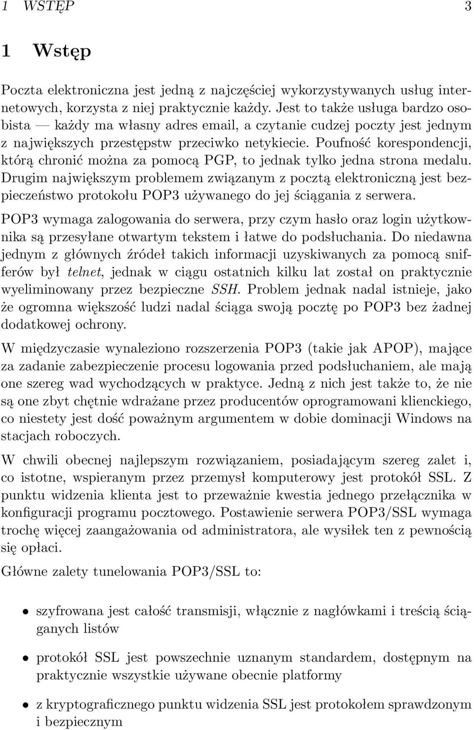 Poufność korespondencji, którą chronić można za pomocą PGP, to jednak tylko jedna strona medalu.