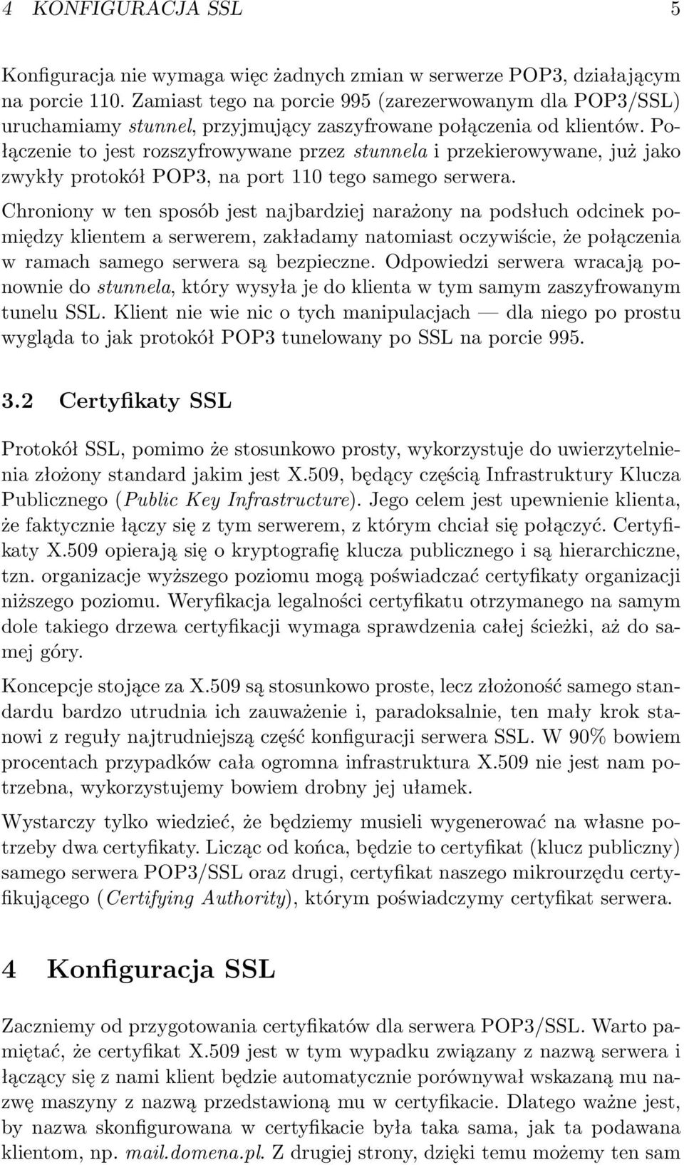 Połączenie to jest rozszyfrowywane przez stunnela i przekierowywane, już jako zwykły protokół POP3, na port 110 tego samego serwera.