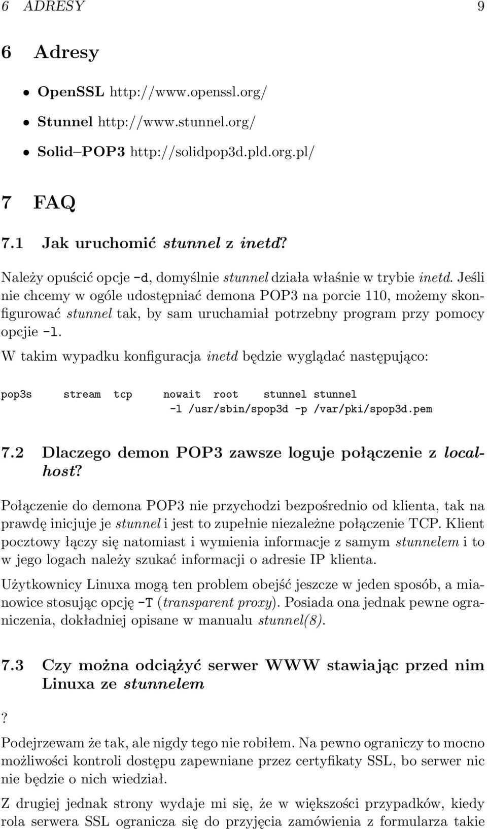 Jeśli nie chcemy w ogóle udostępniać demona POP3 na porcie 110, możemy skonfigurować stunnel tak, by sam uruchamiał potrzebny program przy pomocy opcjie -l.