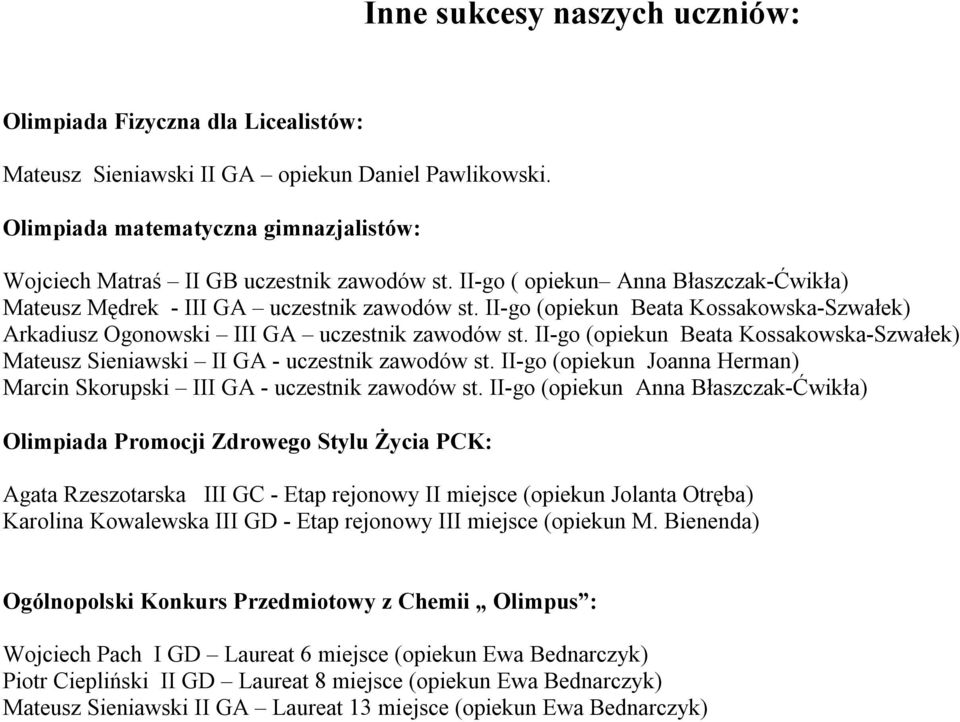 II-go (opiekun ) Arkadiusz Ogonowski III GA uczestnik zawodów st. II-go (opiekun ) Mateusz Sieniawski II GA - uczestnik zawodów st.