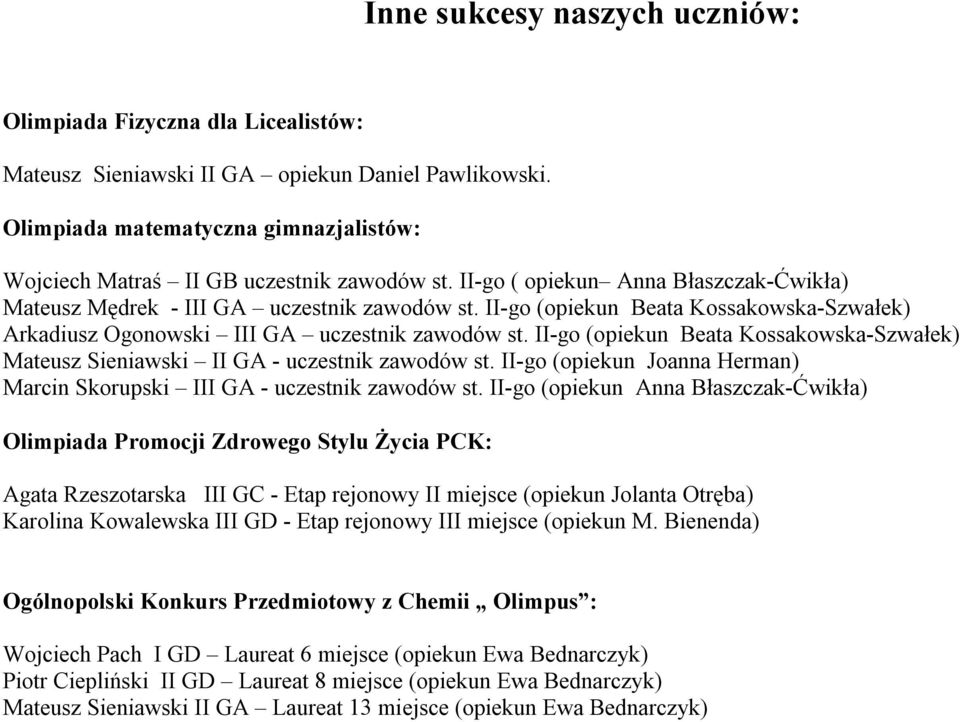 II-go (opiekun ) Arkadiusz Ogonowski III GA uczestnik zawodów st. II-go (opiekun ) Mateusz Sieniawski II GA - uczestnik zawodów st.