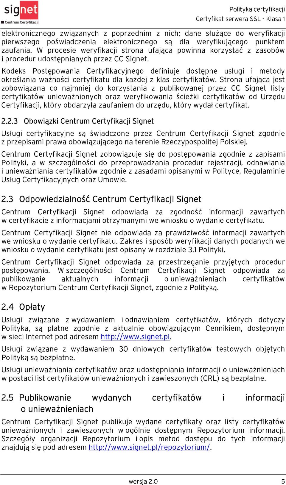 Kodeks Postępowania Certyfikacyjnego definiuje dostępne usługi i metody określania ważności certyfikatu dla każdej z klas certyfikatów.