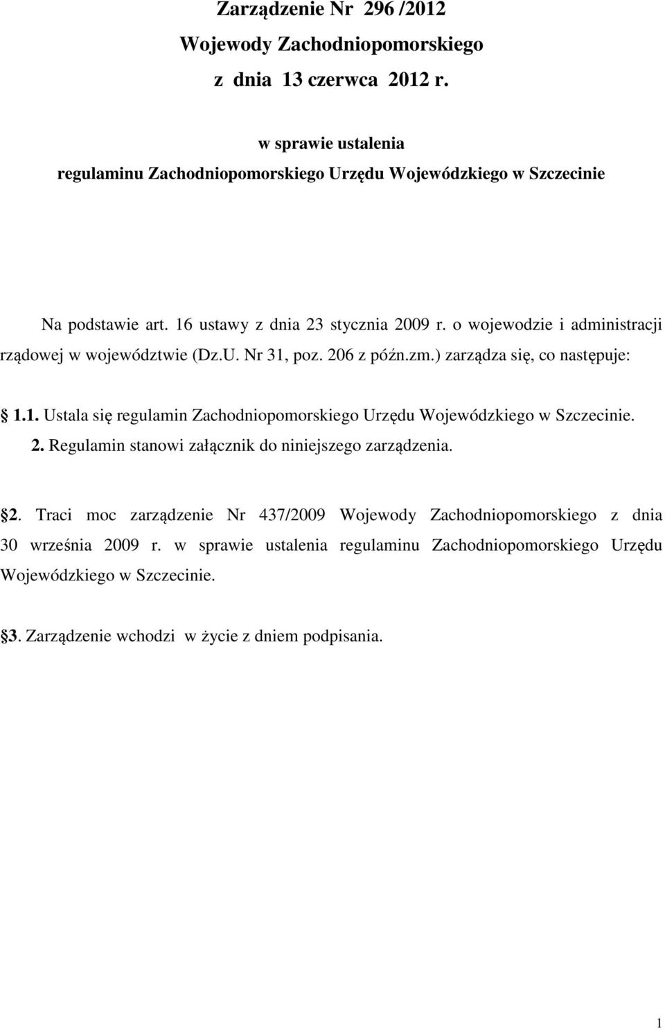 o wojewodzie i administracji rządowej w województwie (Dz.U. Nr 31, poz. 206 z późn.zm.) zarządza się, co następuje: 1.1. Ustala się regulamin Zachodniopomorskiego Urzędu Wojewódzkiego w Szczecinie.