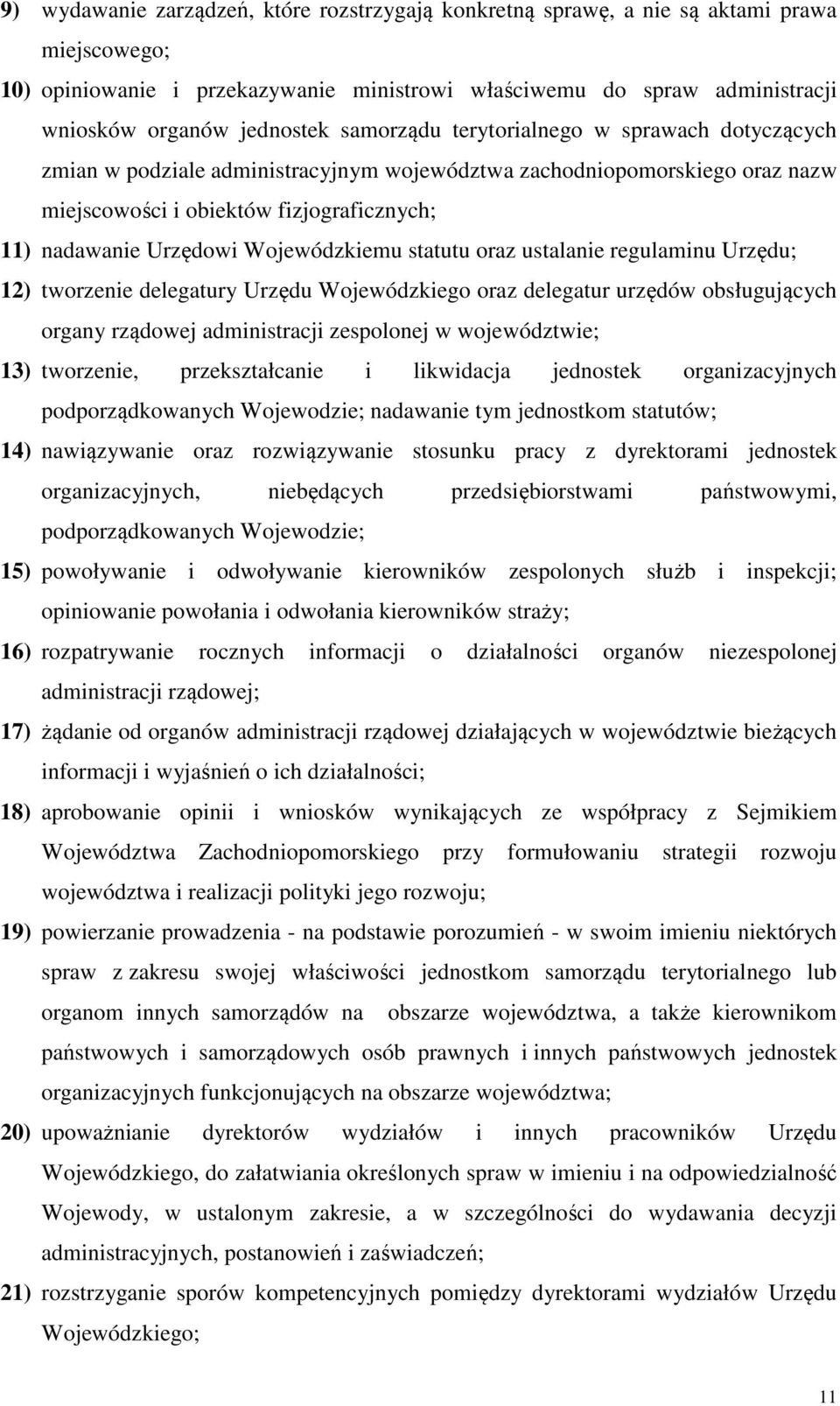 Wojewódzkiemu statutu oraz ustalanie regulaminu Urzędu; 12) tworzenie delegatury Urzędu Wojewódzkiego oraz delegatur urzędów obsługujących organy rządowej administracji zespolonej w województwie; 13)