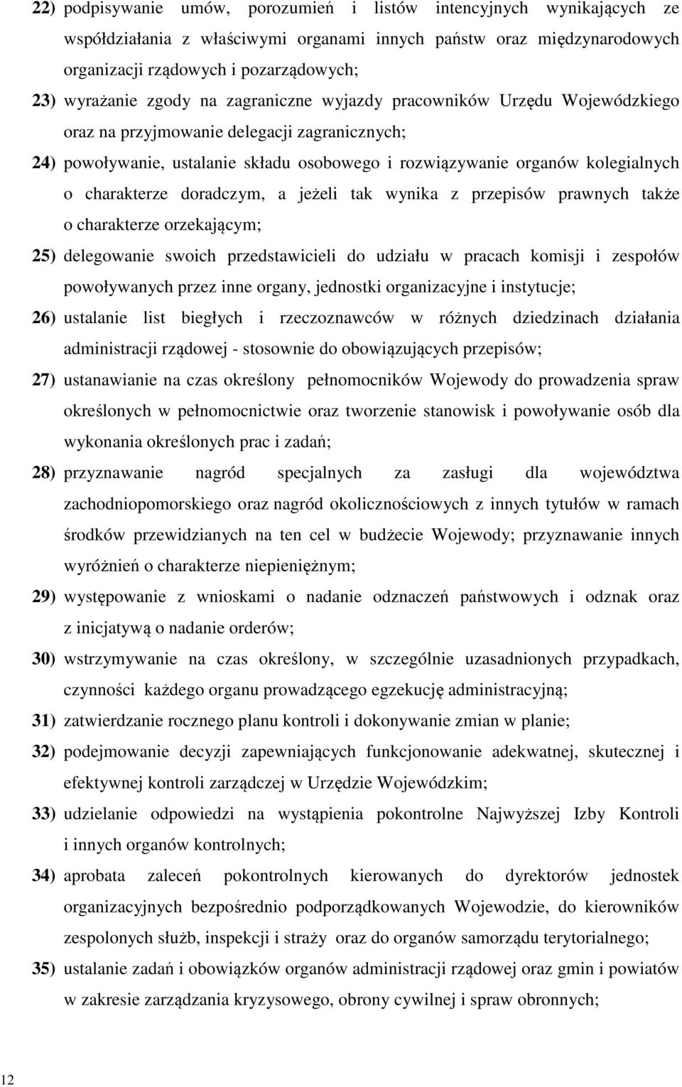 charakterze doradczym, a jeżeli tak wynika z przepisów prawnych także o charakterze orzekającym; 25) delegowanie swoich przedstawicieli do udziału w pracach komisji i zespołów powoływanych przez inne