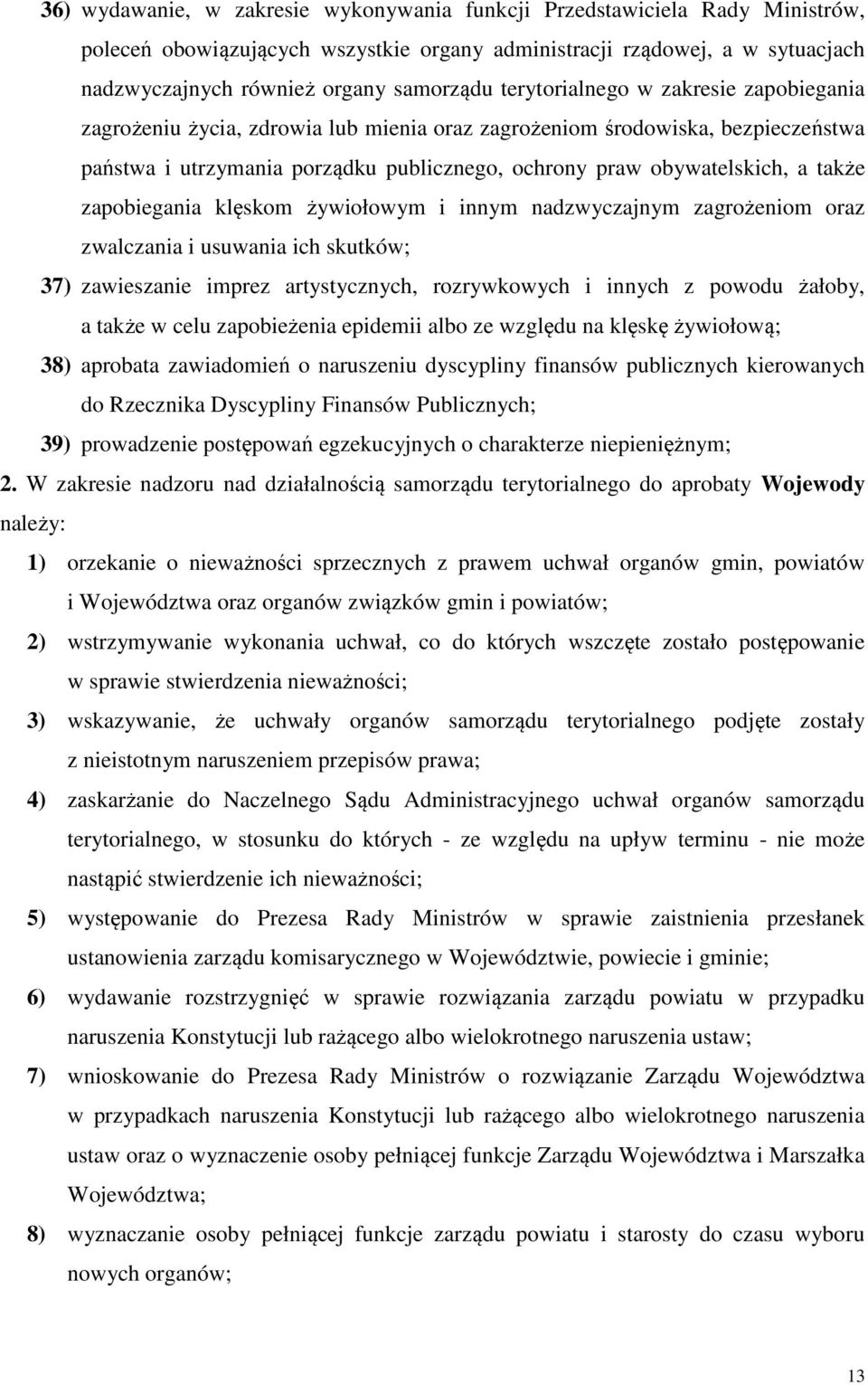 zapobiegania klęskom żywiołowym i innym nadzwyczajnym zagrożeniom oraz zwalczania i usuwania ich skutków; 37) zawieszanie imprez artystycznych, rozrywkowych i innych z powodu żałoby, a także w celu