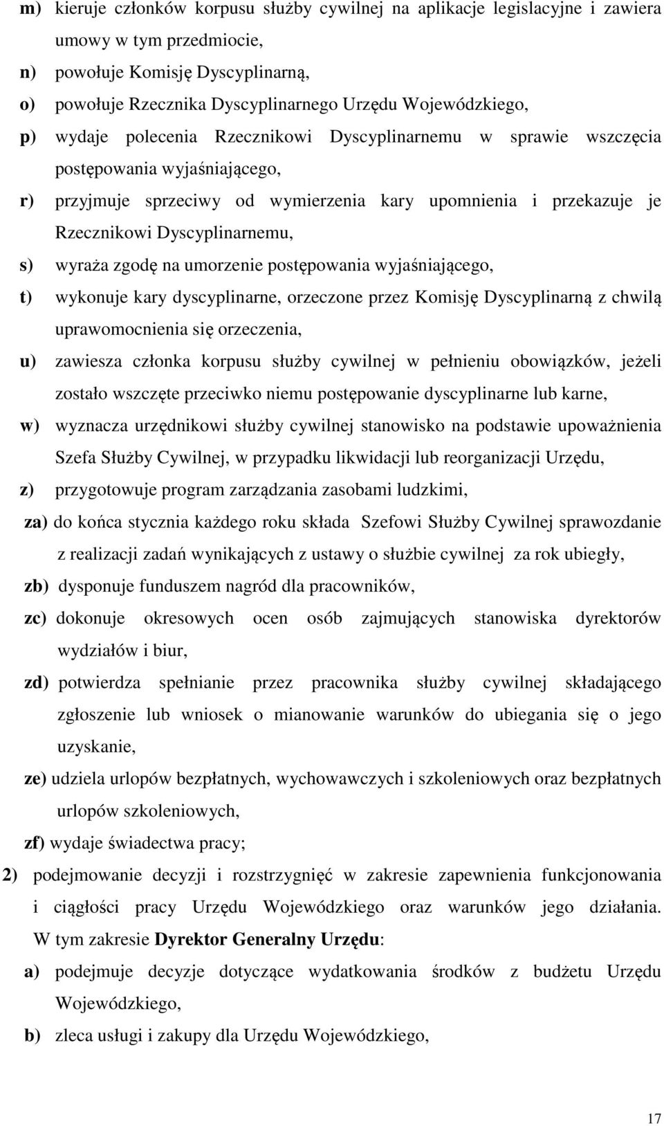 wyraża zgodę na umorzenie postępowania wyjaśniającego, t) wykonuje kary dyscyplinarne, orzeczone przez Komisję Dyscyplinarną z chwilą uprawomocnienia się orzeczenia, u) zawiesza członka korpusu