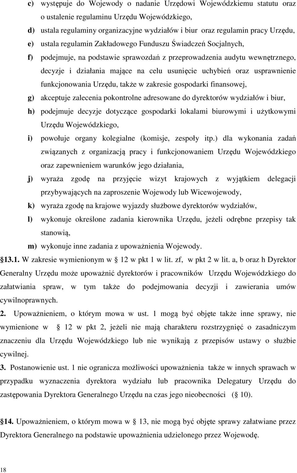 usprawnienie funkcjonowania Urzędu, także w zakresie gospodarki finansowej, g) akceptuje zalecenia pokontrolne adresowane do dyrektorów wydziałów i biur, h) podejmuje decyzje dotyczące gospodarki