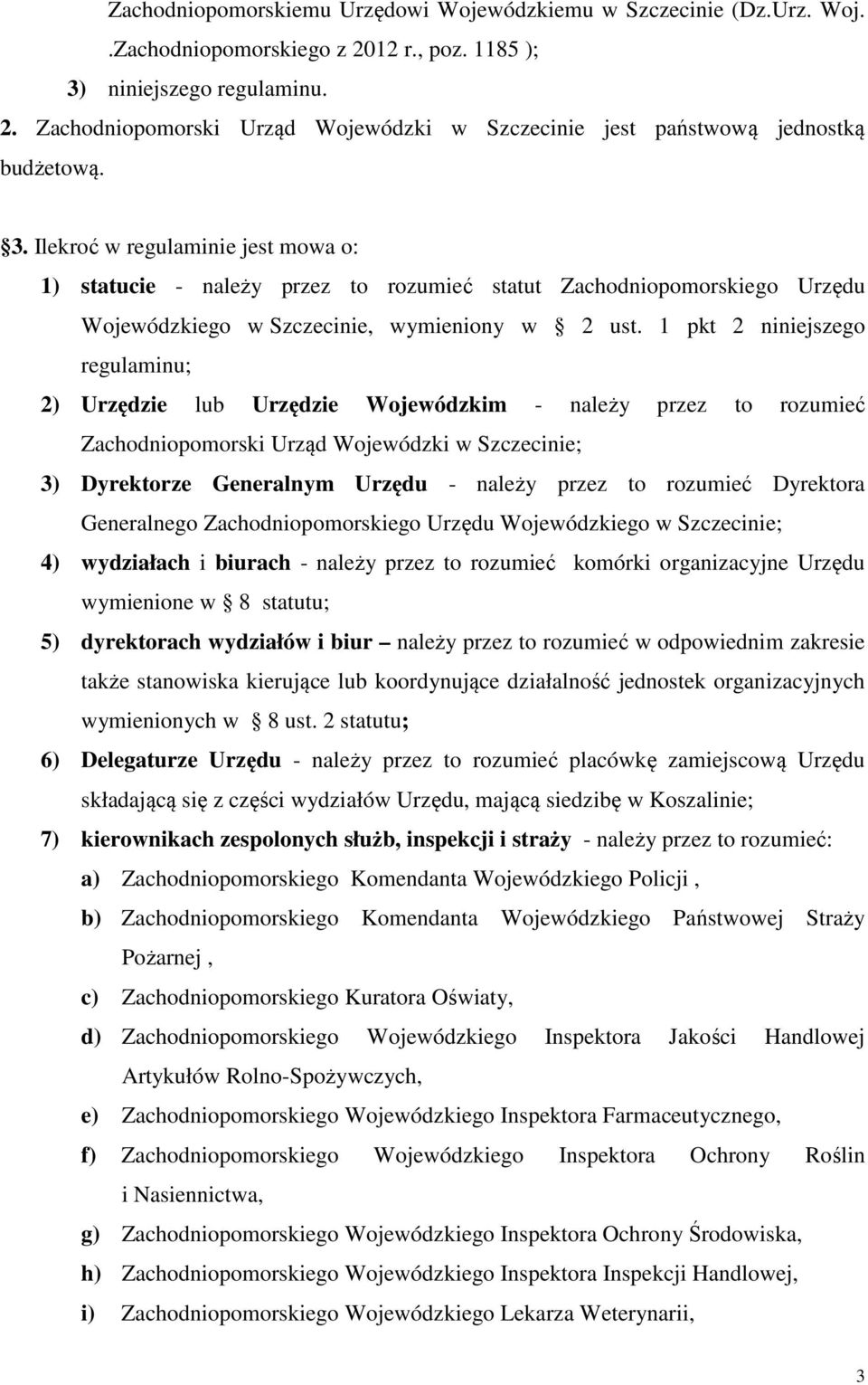 1 pkt 2 niniejszego regulaminu; 2) Urzędzie lub Urzędzie Wojewódzkim - należy przez to rozumieć Zachodniopomorski Urząd Wojewódzki w Szczecinie; 3) Dyrektorze Generalnym Urzędu - należy przez to