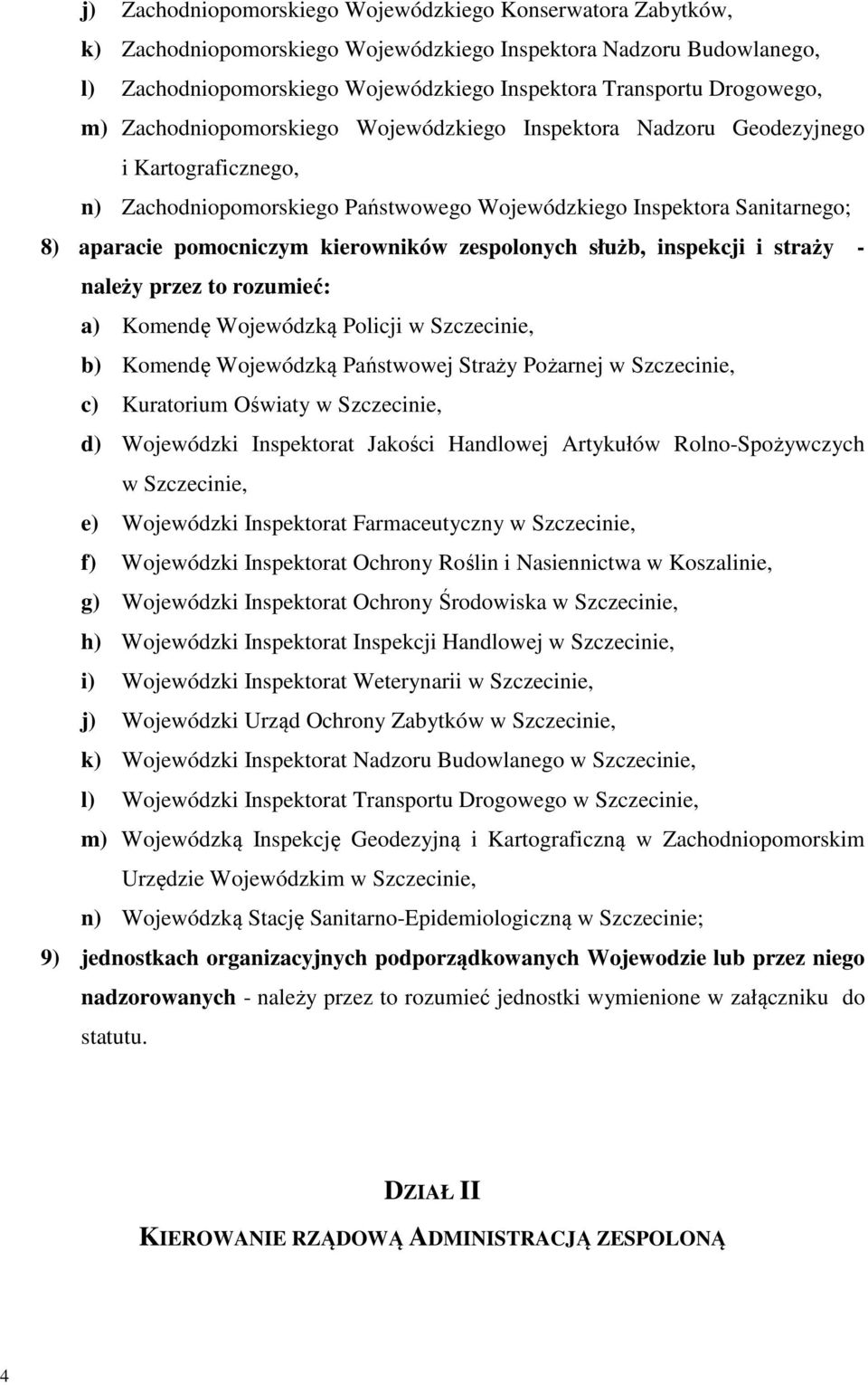 kierowników zespolonych służb, inspekcji i straży - należy przez to rozumieć: a) Komendę Wojewódzką Policji w Szczecinie, b) Komendę Wojewódzką Państwowej Straży Pożarnej w Szczecinie, c) Kuratorium