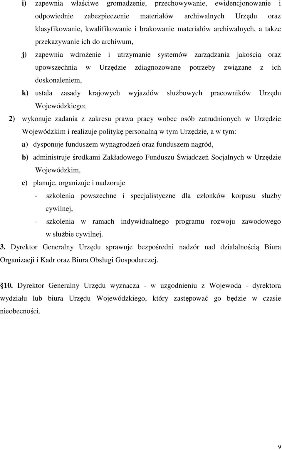 k) ustala zasady krajowych wyjazdów służbowych pracowników Urzędu Wojewódzkiego; 2) wykonuje zadania z zakresu prawa pracy wobec osób zatrudnionych w Urzędzie Wojewódzkim i realizuje politykę
