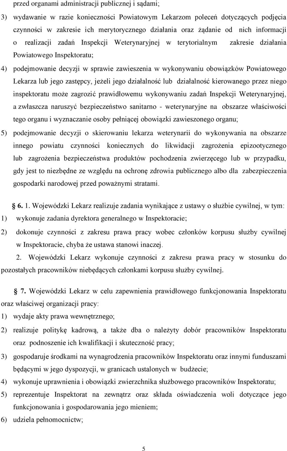 Powiatowego Lekarza lub jego zastępcy, jeżeli jego działalność lub działalność kierowanego przez niego inspektoratu może zagrozić prawidłowemu wykonywaniu zadań Inspekcji Weterynaryjnej, a zwłaszcza