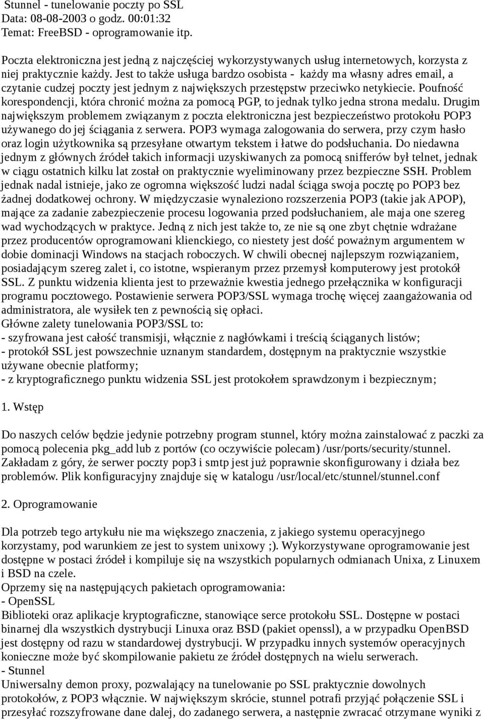 Jest to także usługa bardzo osobista - każdy ma własny adres email, a czytanie cudzej poczty jest jednym z największych przestępstw przeciwko netykiecie.