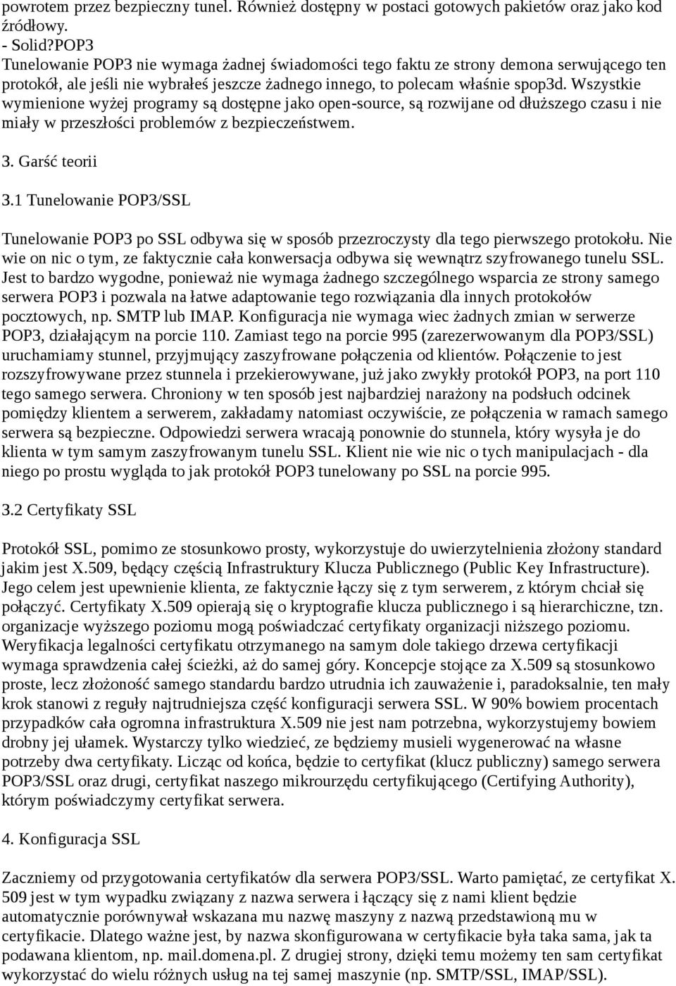 Wszystkie wymienione wyżej programy są dostępne jako open-source, są rozwijane od dłuższego czasu i nie miały w przeszłości problemów z bezpieczeństwem. 3. Garść teorii 3.