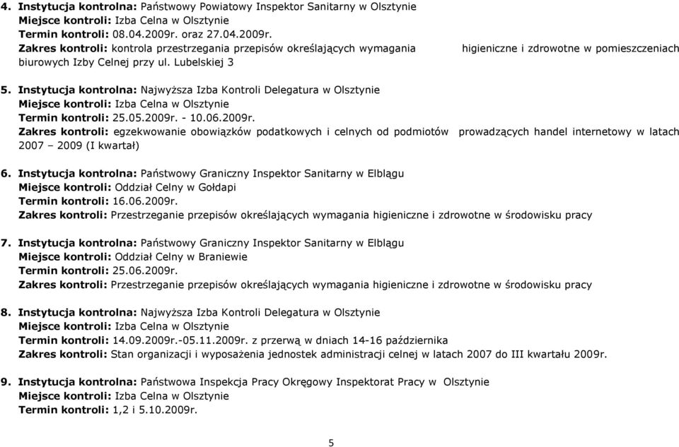 Instytucja kontrolna: Najwyższa Izba Kontroli Delegatura w Olsztynie Termin kontroli: 25.05.2009r.