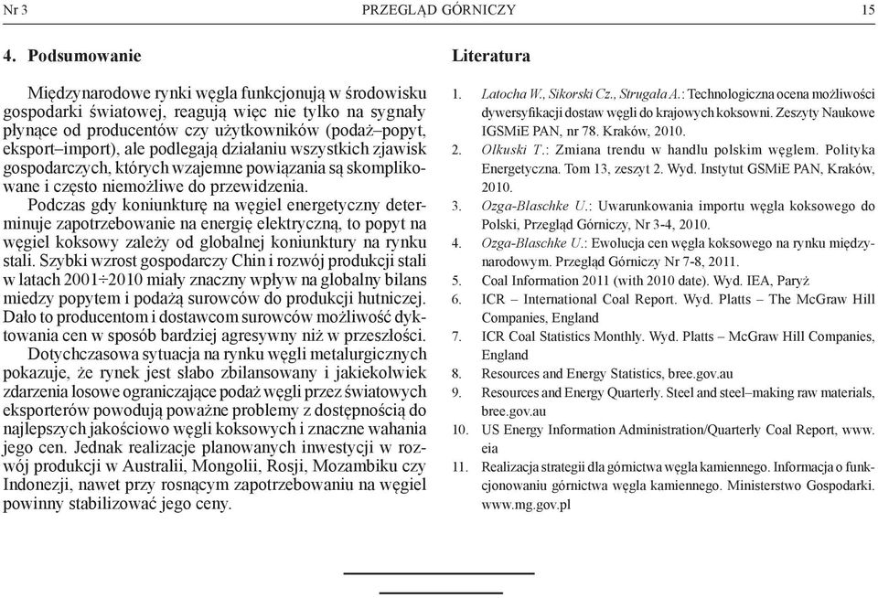 podlegają działaniu wszystkich zjawisk gospodarczych, których wzajemne powiązania są skomplikowane i często niemożliwe do przewidzenia.