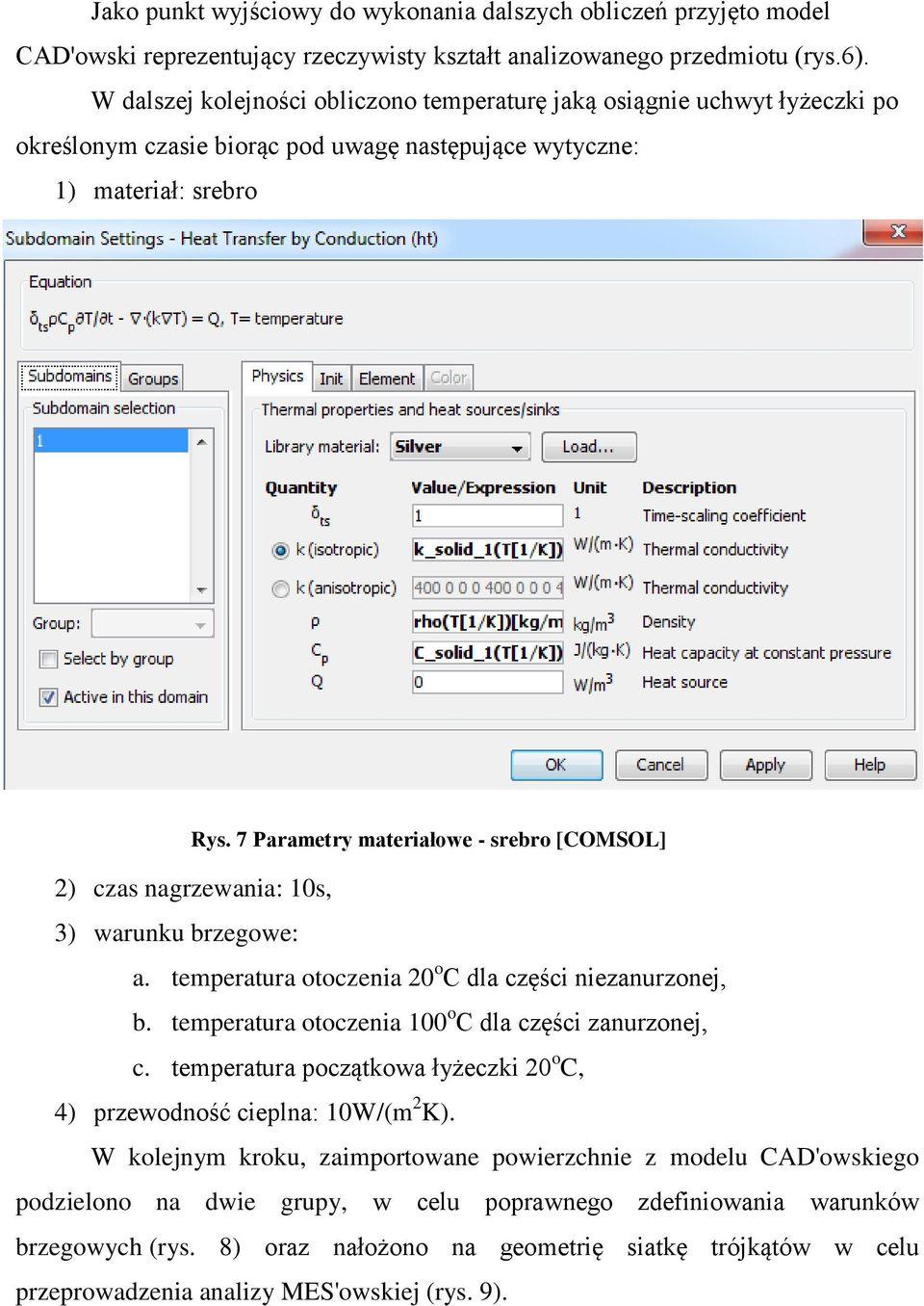 7 Parametry materiałowe - srebro [COMSOL] 2) czas nagrzewania: 10s, 3) warunku brzegowe: a. temperatura otoczenia 20 o C dla części niezanurzonej, b.