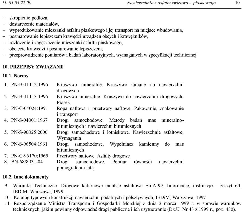 lepiszczem krawędzi urządzeń obcych i krawężników, rozłożenie i zagęszczenie mieszanki asfaltu piaskowego, obcięcie krawędzi i posmarowanie lepiszczem, przeprowadzenie pomiarów i badań