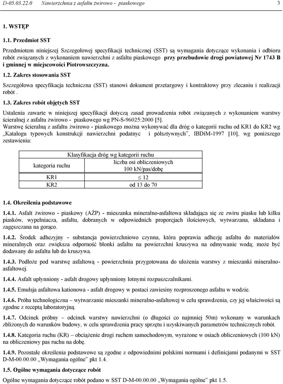 1. Przedmiot SST Przedmiotem niniejszej Szczegołowej specyfikacji technicznej (SST) są wymagania dotyczące wykonania i odbioru robót związanych z wykonaniem nawierzchni z asfaltu piaskowego przy