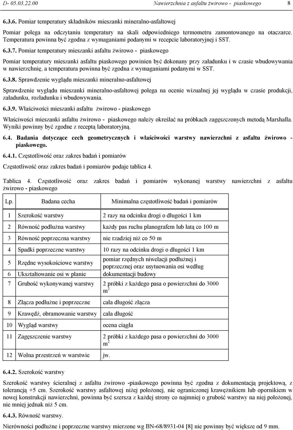 Temperatura powinna być zgodna z wymaganiami podanymi w recepcie laboratoryjnej i SST. 6.3.7.