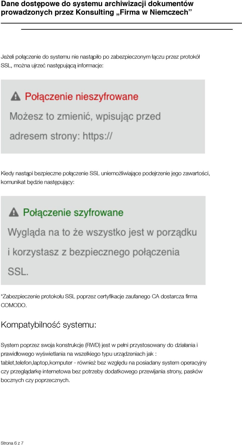 Kompatybilność systemu: System poprzez swoja konstrukcje (RWD) jest w pełni przystosowany do działania i prawidłowego wyświetlania na wszelkiego typu urządzeniach jak :