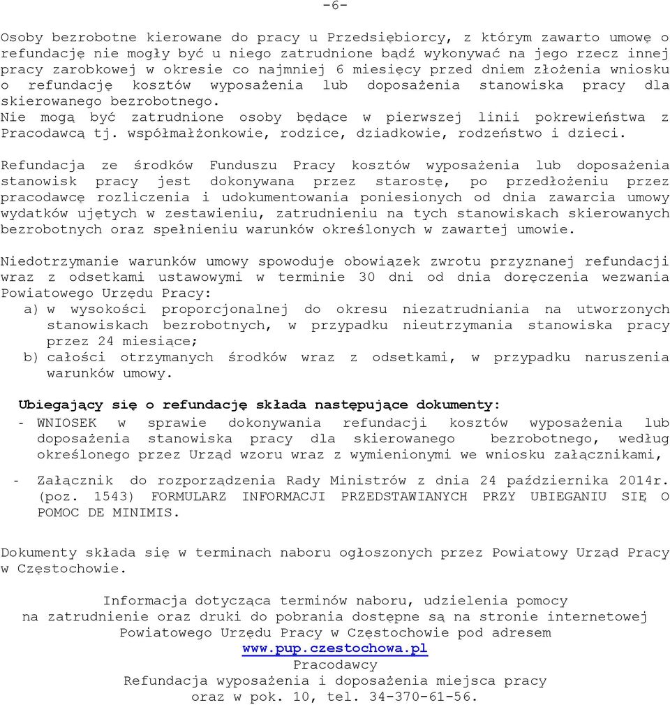 Nie mogą być zatrudnione osoby będące w pierwszej linii pokrewieństwa z Pracodawcą tj. współmałżonkowie, rodzice, dziadkowie, rodzeństwo i dzieci.