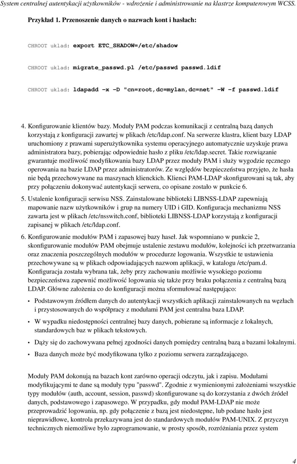 Moduły PAM podczas komunikacji z centralną bazą danych korzystają z konfiguracji zawartej w plikach /etc/ldap.conf.