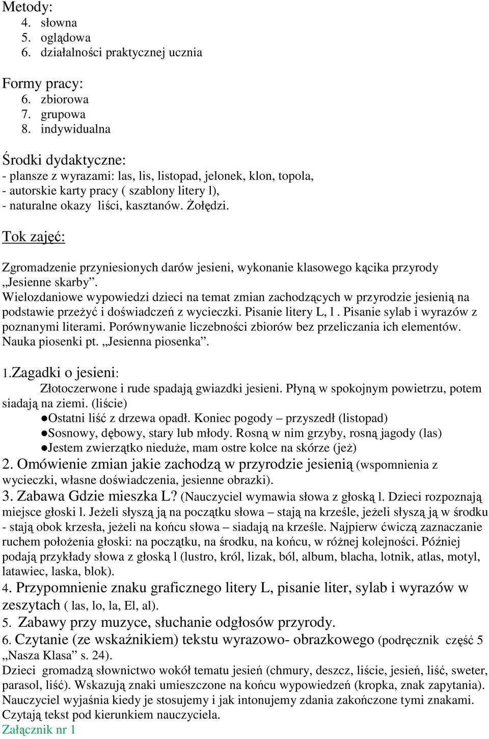 Tok zajęć: Zgromadzenie przyniesionych darów jesieni, wykonanie klasowego kącika przyrody Jesienne skarby.