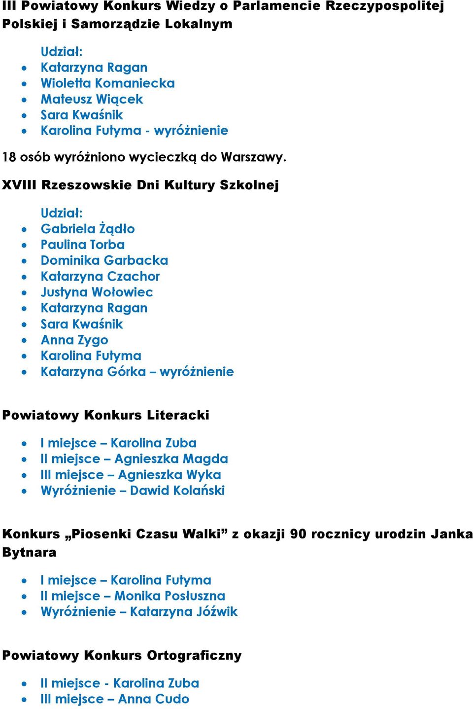 XVIII Rzeszowskie Dni Kultury Szkolnej Udział: Gabriela Żądło Paulina Torba Dominika Garbacka Katarzyna Czachor Justyna Wołowiec Katarzyna Ragan Sara Kwaśnik Anna Zygo Karolina Futyma Katarzyna Górka