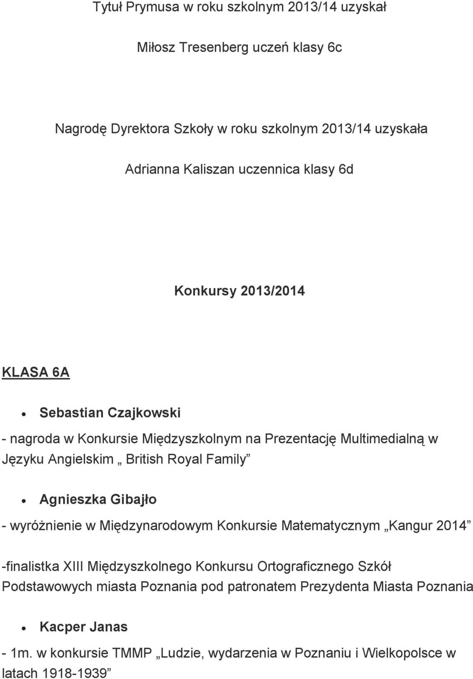 Royal Family Agnieszka Gibajło - wyróżnienie w Międzynarodowym Konkursie Matematycznym Kangur 2014 -finalistka XIII Międzyszkolnego Konkursu Ortograficznego Szkół