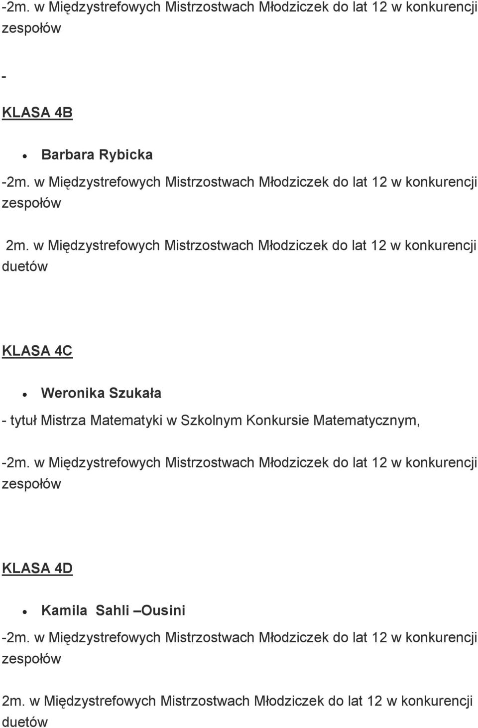 w Międzystrefowych Mistrzostwach Młodziczek do lat 12 w konkurencji duetów KLASA 4C Weronika Szukała - tytuł Mistrza Matematyki w Szkolnym Konkursie