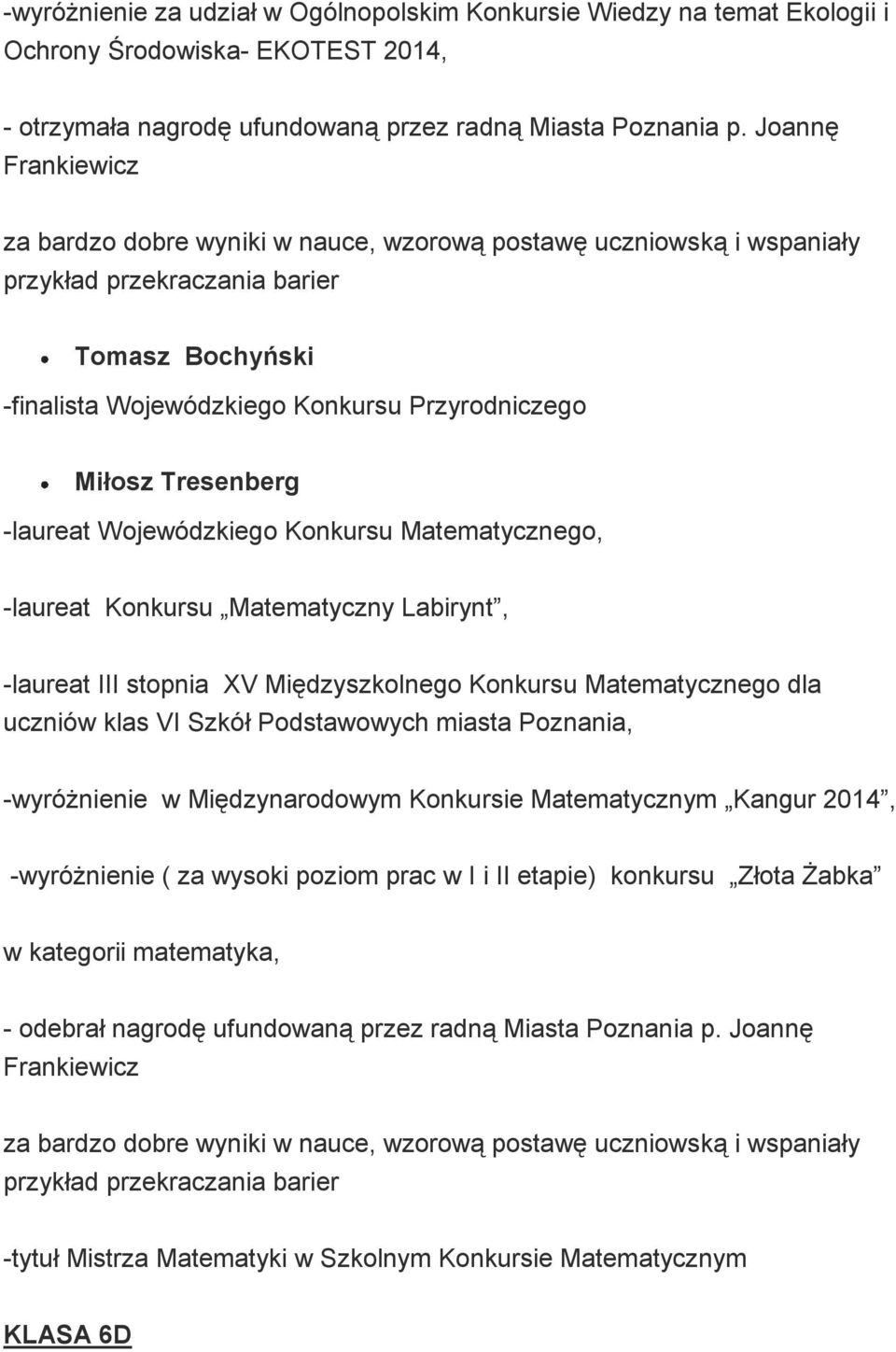 Tresenberg -laureat Wojewódzkiego Konkursu Matematycznego, -laureat Konkursu Matematyczny Labirynt, -laureat III stopnia XV Międzyszkolnego Konkursu Matematycznego dla uczniów klas VI Szkół