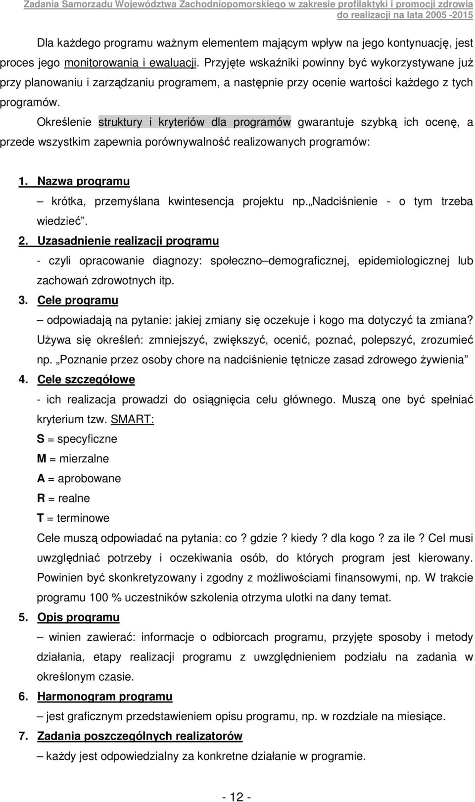 Określenie struktury i kryteriów dla programów gwarantuje szybką ich ocenę, a przede wszystkim zapewnia porównywalność realizowanych programów: 1.