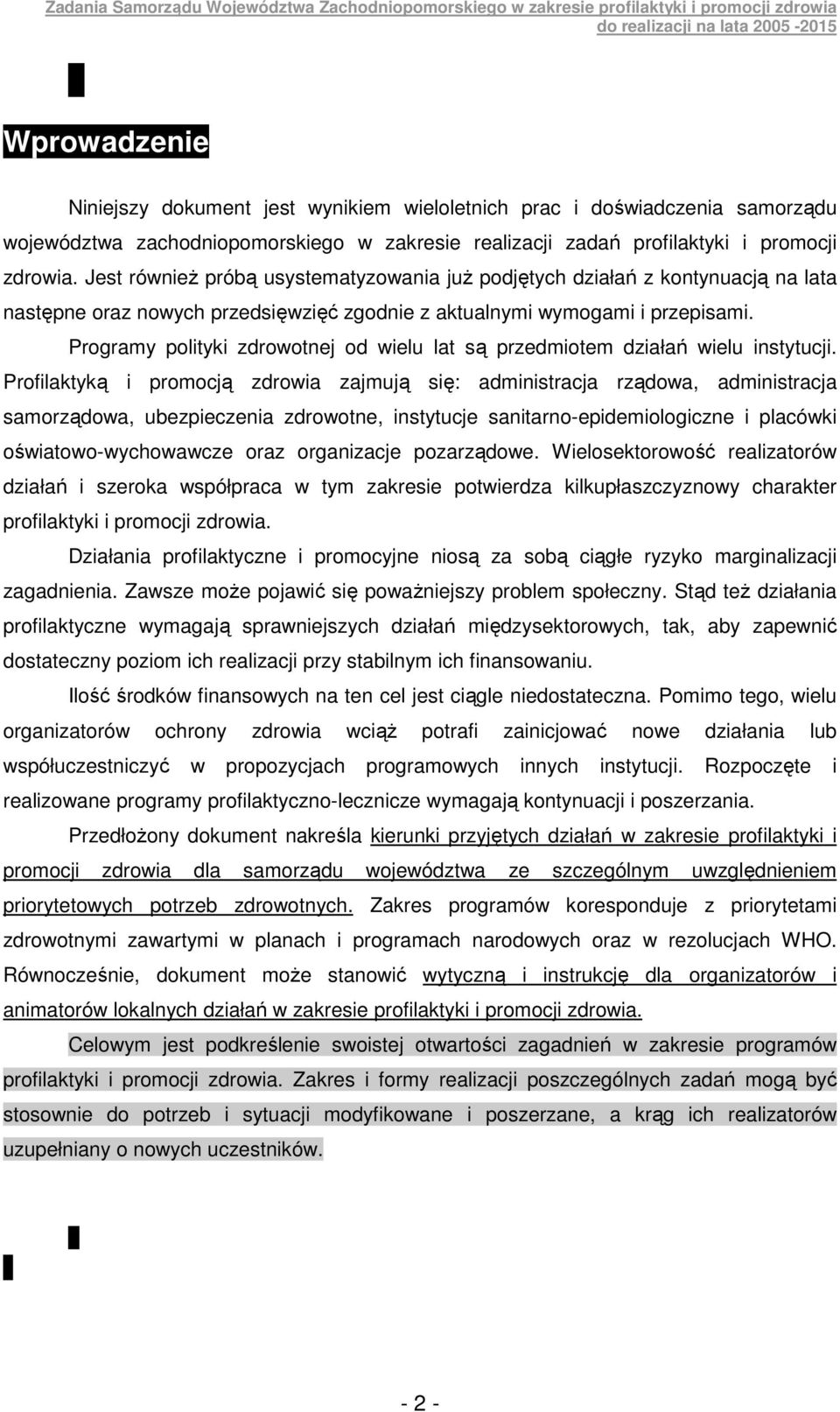 Programy polityki zdrowotnej od wielu lat są przedmiotem działań wielu instytucji.