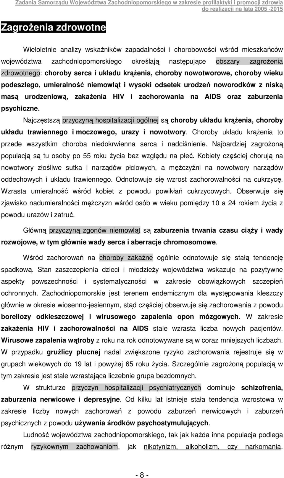 zaburzenia psychiczne. Najczęstszą przyczyną hospitalizacji ogólnej są choroby układu krąŝenia, choroby układu trawiennego i moczowego, urazy i nowotwory.