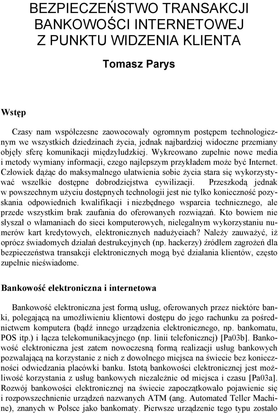 Człowiek dąŝąc do maksymalnego ułatwienia sobie Ŝycia stara się wykorzystywać wszelkie dostępne dobrodziejstwa cywilizacji.