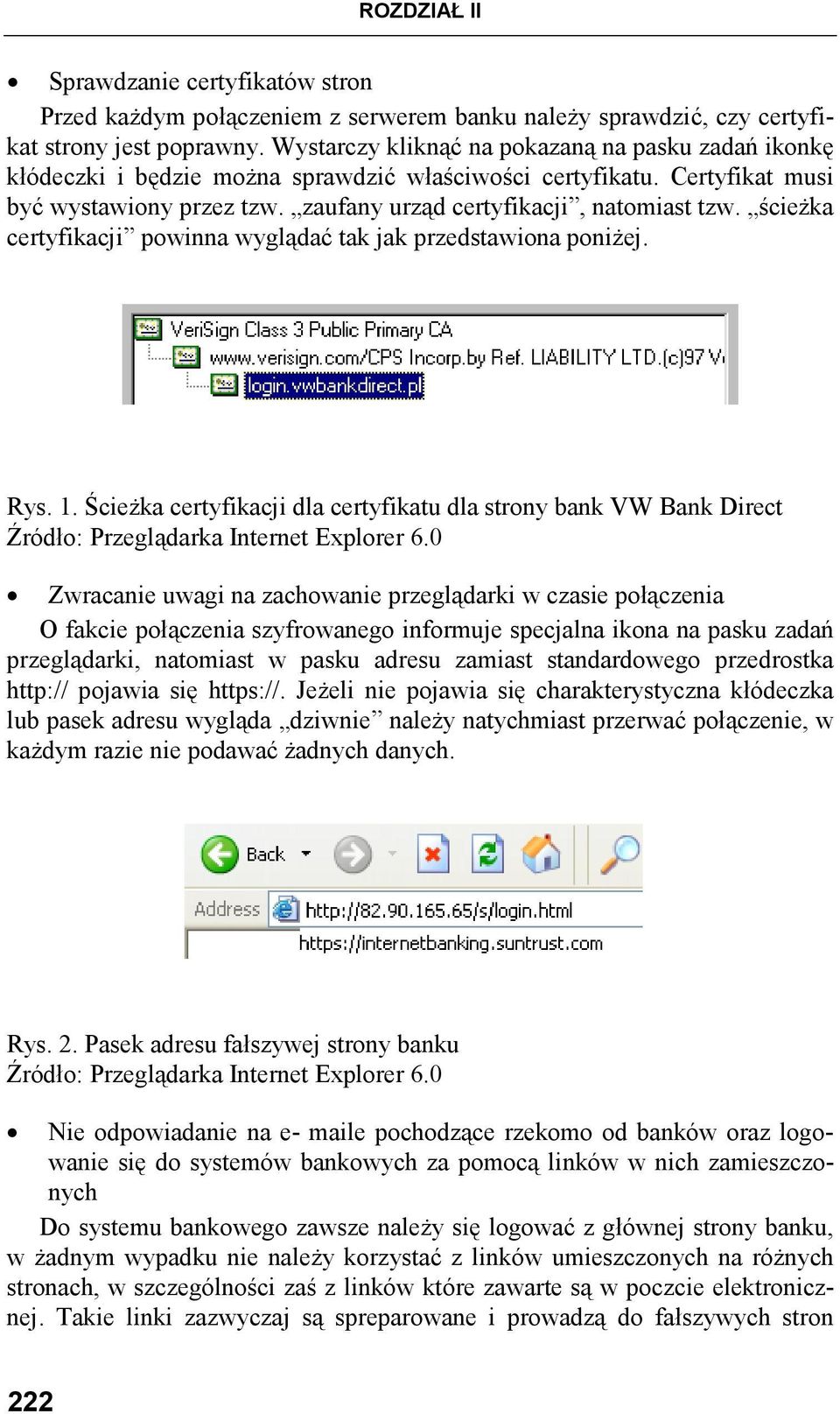 ścieŝka certyfikacji powinna wyglądać tak jak przedstawiona poniŝej. Rys. 1. ŚcieŜka certyfikacji dla certyfikatu dla strony bank VW Bank Direct Źródło: Przeglądarka Internet Explorer 6.
