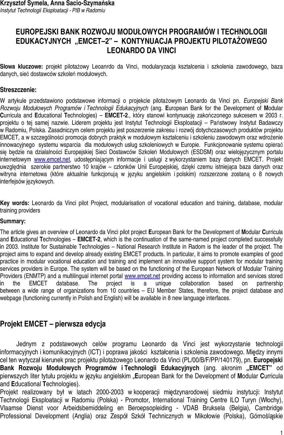 Streszczenie: W artykule przedstawiono podstawowe informacji o projekcie pilotażowym Leonardo da Vinci pn. Europejski Bank Rozwoju Modułowych Programów i Technologii Edukacyjnych (ang.